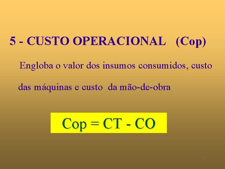 5 - CUSTO OPERACIONAL (Cop) Engloba o valor dos insumos consumidos, custo das máquinas