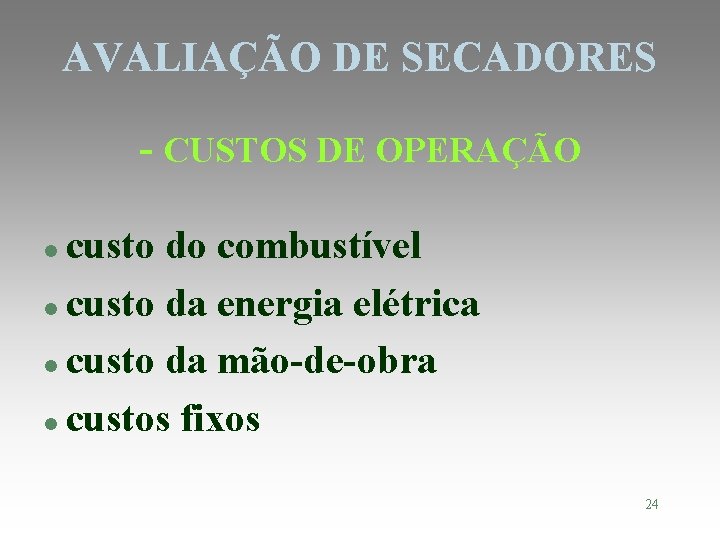 AVALIAÇÃO DE SECADORES - CUSTOS DE OPERAÇÃO custo do combustível l custo da energia