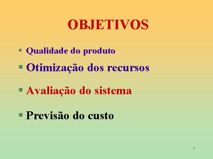 OBJETIVOS § Qualidade do produto § Otimização dos recursos § Avaliação do sistema §