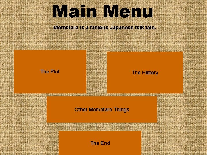 Main Menu Momotaro is a famous Japanese folk tale. The Plot The History Other