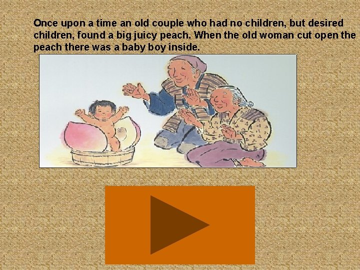 Once upon a time an old couple who had no children, but desired children,