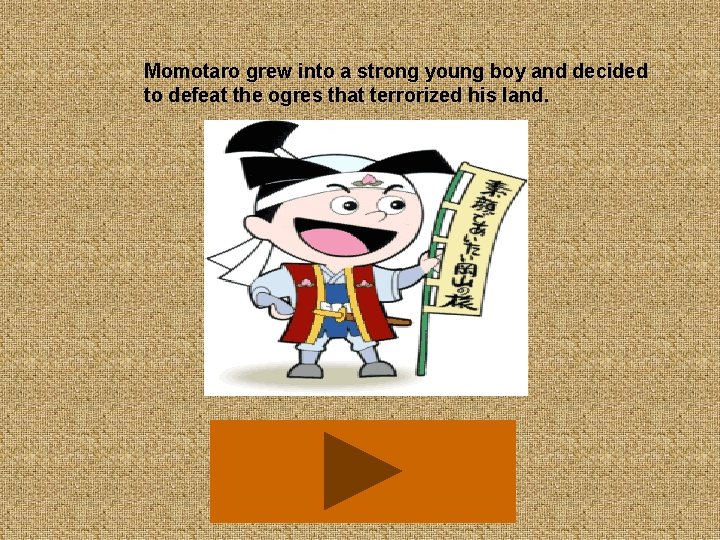 Momotaro grew into a strong young boy and decided to defeat the ogres that
