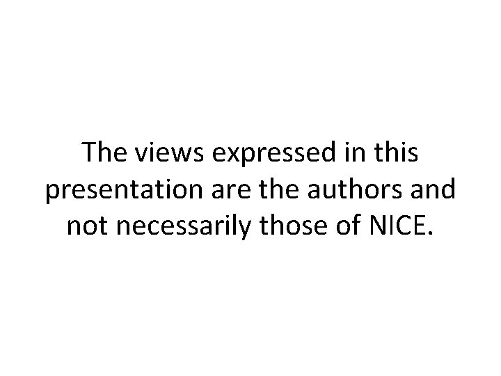 The views expressed in this presentation are the authors and not necessarily those of