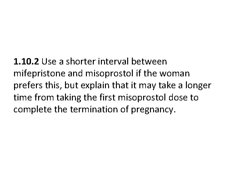 1. 10. 2 Use a shorter interval between mifepristone and misoprostol if the woman