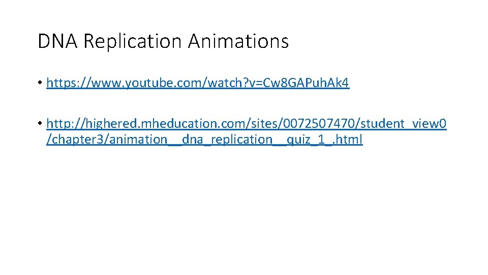DNA Replication Animations • https: //www. youtube. com/watch? v=Cw 8 GAPuh. Ak 4 •