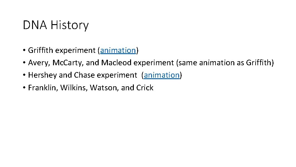DNA History • Griffith experiment (animation) • Avery, Mc. Carty, and Macleod experiment (same