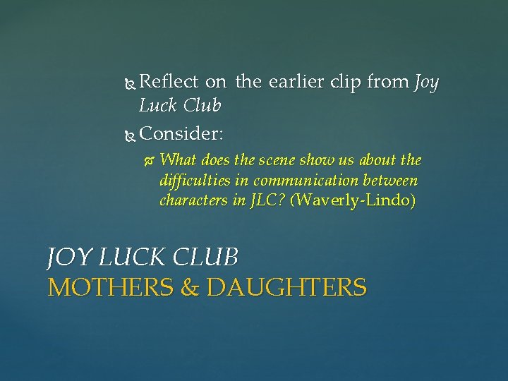 Reflect on the earlier clip from Joy Luck Club Consider: What does the scene