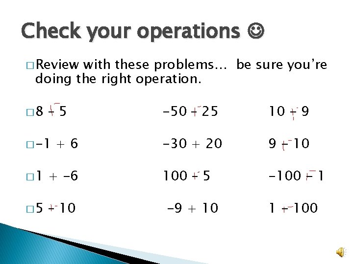 Check your operations � Review with these problems… be sure you’re doing the right