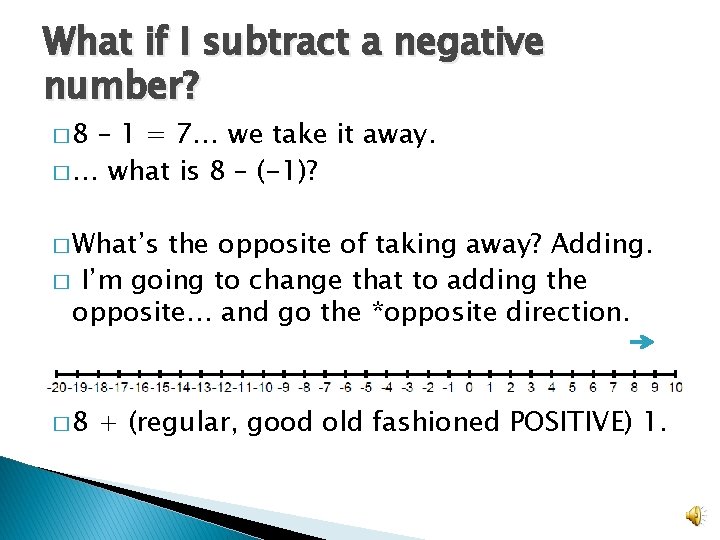 What if I subtract a negative number? � 8 – 1 = 7… we