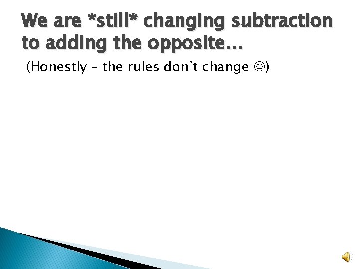 We are *still* changing subtraction to adding the opposite… (Honestly – the rules don’t