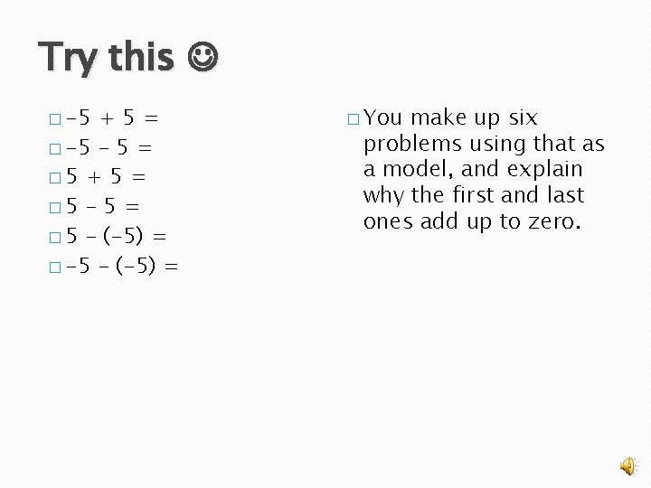 Try this � -5 +5= � -5 – 5 = � 5 + 5
