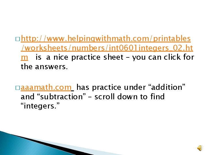 � http: //www. helpingwithmath. com/printables /worksheets/numbers/int 0601 integers_02. ht m is a nice practice