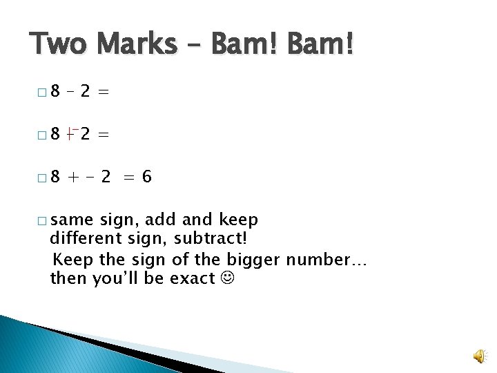 Two Marks – Bam! � 8 – 2= � 8 +-2 =6 � same