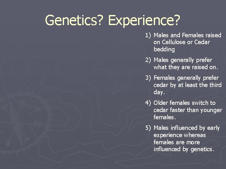 Genetics? Experience? 1) Males and Females raised on Cellulose or Cedar bedding 2) Males