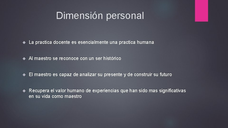 Dimensión personal La practica docente es esencialmente una practica humana Al maestro se reconoce