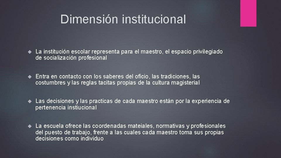 Dimensión institucional La institución escolar representa para el maestro, el espacio privilegiado de socialización