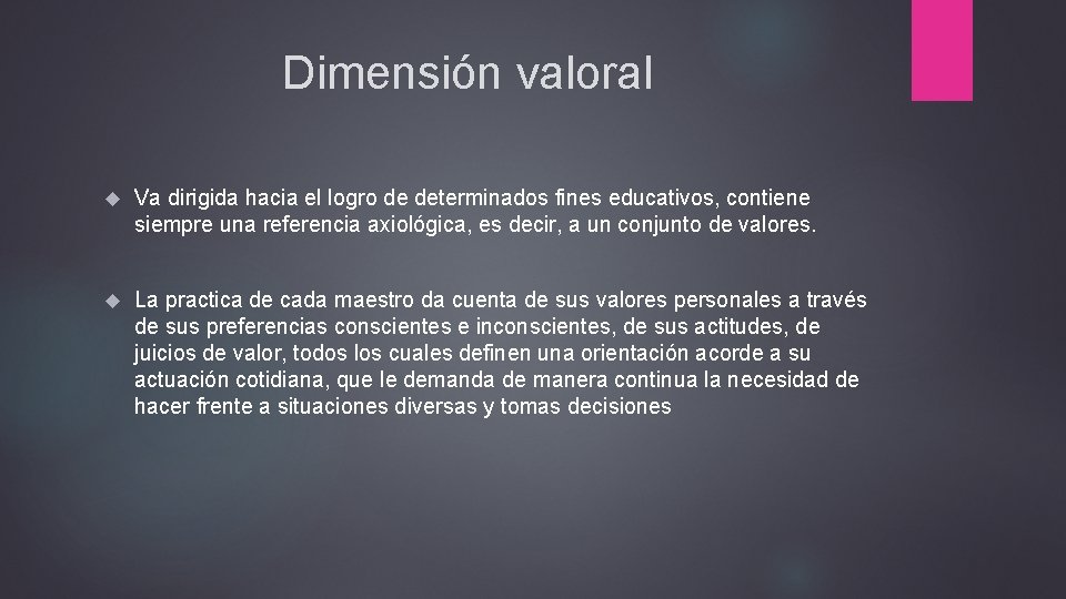 Dimensión valoral Va dirigida hacia el logro de determinados fines educativos, contiene siempre una