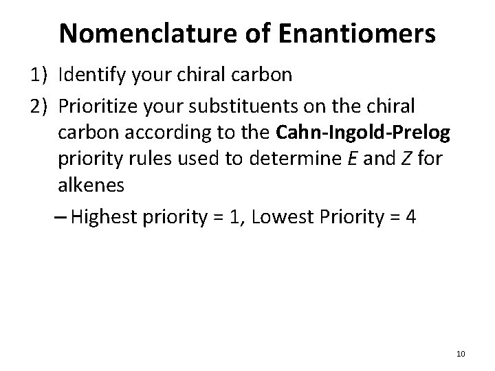 Nomenclature of Enantiomers 1) Identify your chiral carbon 2) Prioritize your substituents on the