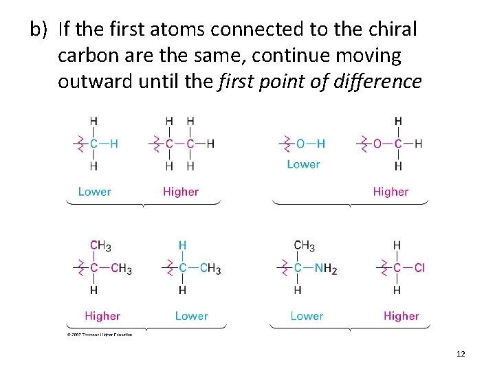 b) If the first atoms connected to the chiral carbon are the same, continue