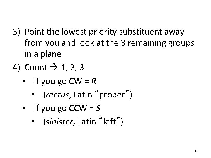 3) Point the lowest priority substituent away from you and look at the 3