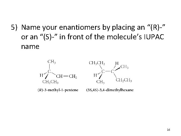 5) Name your enantiomers by placing an “(R)-” or an “(S)-” in front of