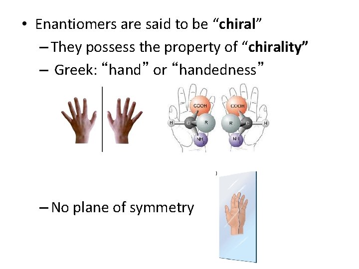  • Enantiomers are said to be “chiral” – They possess the property of