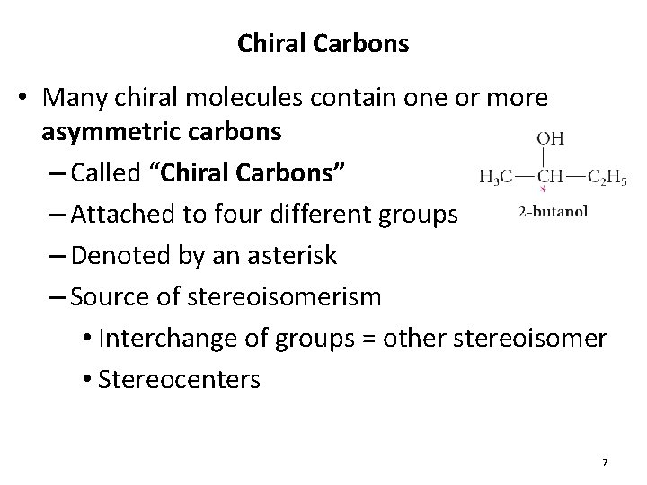 Chiral Carbons • Many chiral molecules contain one or more asymmetric carbons – Called