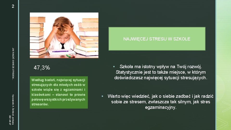 2 z NAJWIĘCEJ STRESU W SZKOLE JAK RADZIĆ SOBIE ZE STRESEM. . . Szkoła