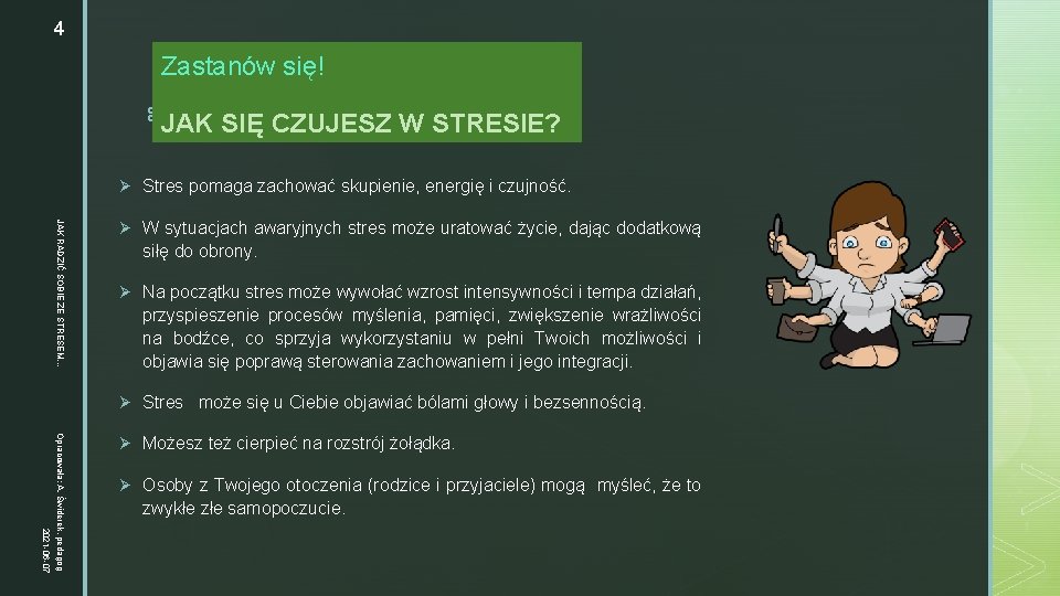 4 Zastanów się! z JAK SIĘ CZUJESZ W STRESIE? Ø Stres pomaga zachować skupienie,