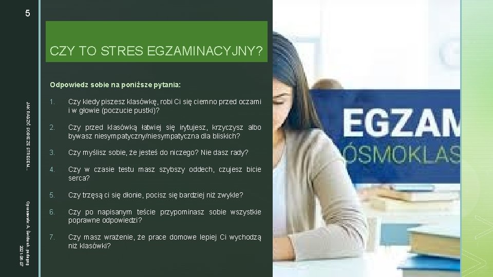 5 CZY z TO STRES EGZAMINACYJNY? Odpowiedz sobie na poniższe pytania: JAK RADZIĆ SOBIE