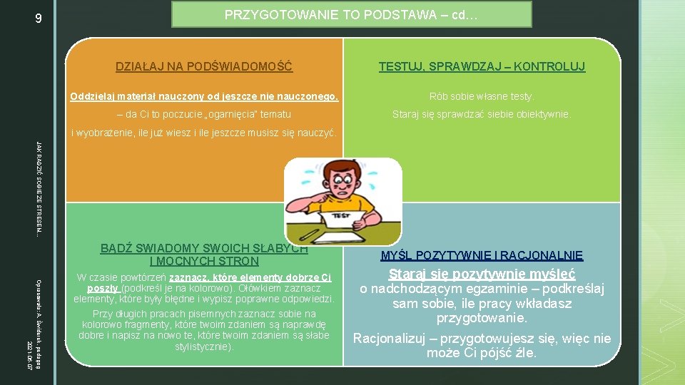 9 PRZYGOTOWANIE TO PODSTAWA – cd… DZIAŁAJ NA PODŚWIADOMOŚĆ TESTUJ, SPRAWDZAJ – KONTROLUJ Oddzielaj