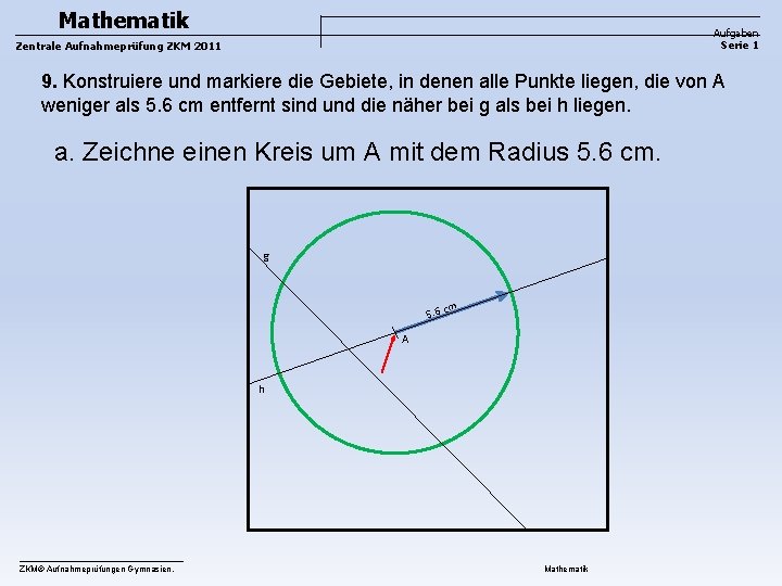 Mathematik Aufgaben Serie 1 Zentrale Aufnahmeprüfung ZKM 2011 9. Konstruiere und markiere die Gebiete, Mathematik Aufgaben Serie 1 Zentrale Aufnahmeprüfung ZKM 2011 9. Konstruiere und markiere die Gebiete,