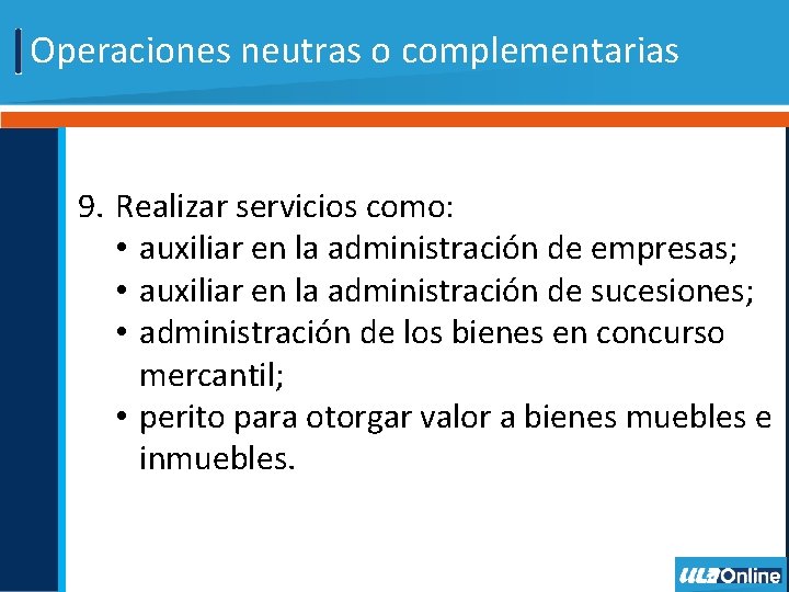 Operaciones neutras o complementarias 9. Realizar servicios como: • auxiliar en la administración de