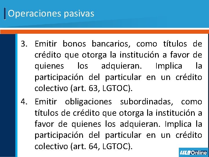 Operaciones pasivas 3. Emitir bonos bancarios, como títulos de crédito que otorga la institución