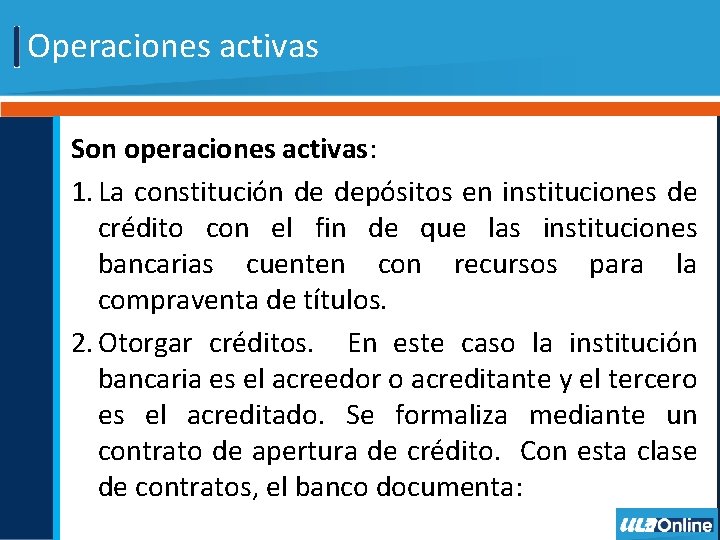 Operaciones activas Son operaciones activas: 1. La constitución de depósitos en instituciones de crédito