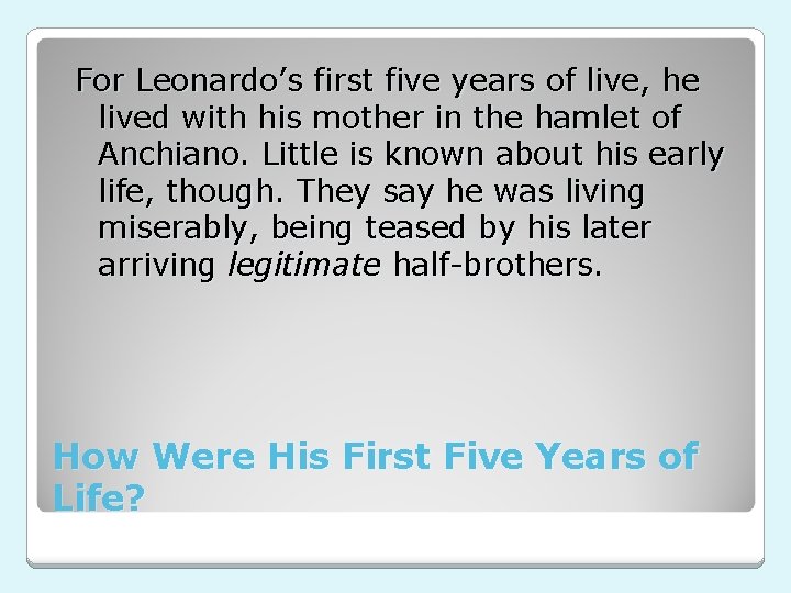 For Leonardo’s first five years of live, he lived with his mother in the