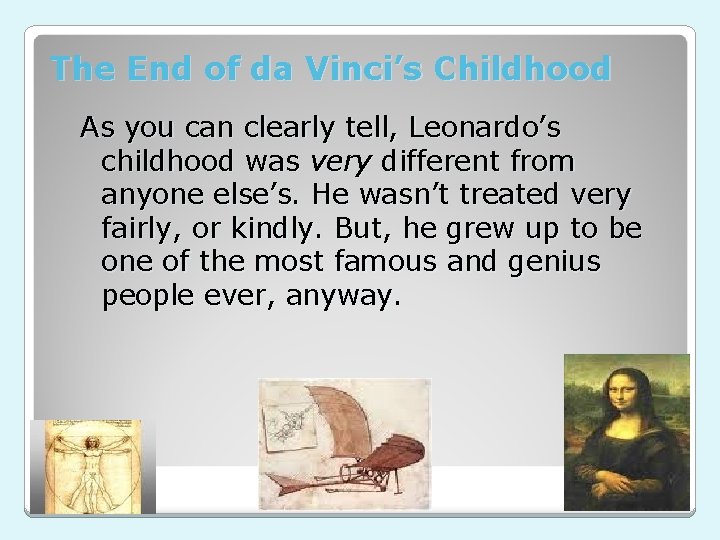 The End of da Vinci’s Childhood As you can clearly tell, Leonardo’s childhood was