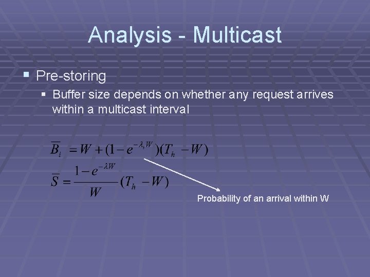 Analysis - Multicast § Pre-storing § Buffer size depends on whether any request arrives