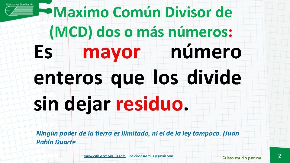 Maximo Común Divisor de (MCD) dos o más números: Es mayor número enteros que