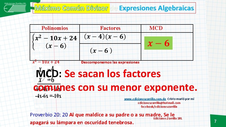 Máximo Común Divisor de Expresiones Algebraicas Polinomios Factores MCD Descomponemos las expresiones MCD: Se
