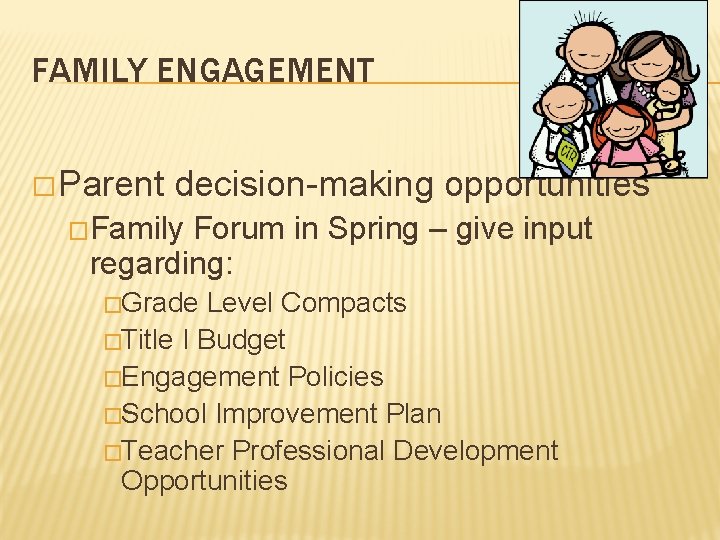 FAMILY ENGAGEMENT � Parent decision-making opportunities �Family Forum in Spring – give input regarding: