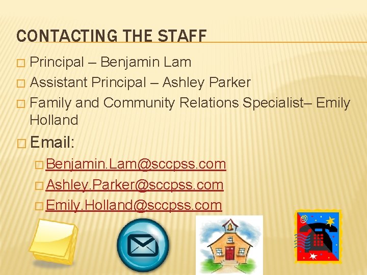 CONTACTING THE STAFF Principal – Benjamin Lam � Assistant Principal – Ashley Parker �