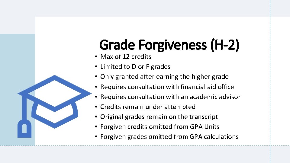  • • • Grade Forgiveness (H-2) Max of 12 credits Limited to D