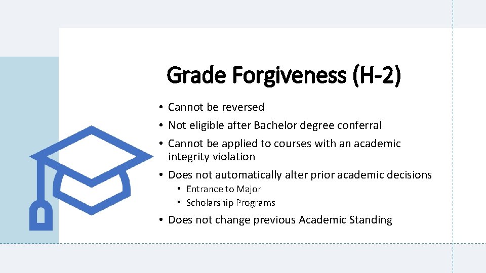 Grade Forgiveness (H-2) • Cannot be reversed • Not eligible after Bachelor degree conferral