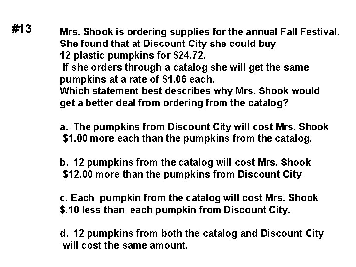 #13 Mrs. Shook is ordering supplies for the annual Fall Festival. She found that