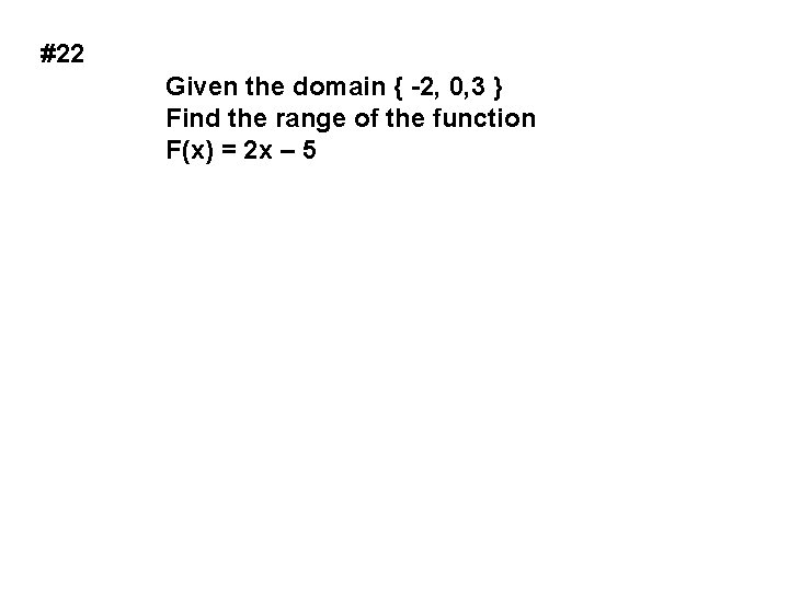 #22 Given the domain { -2, 0, 3 } Find the range of the