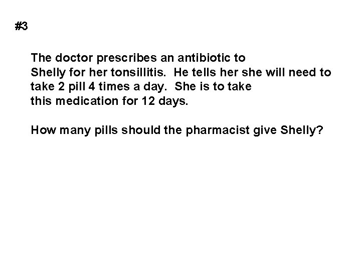 #3 The doctor prescribes an antibiotic to Shelly for her tonsillitis. He tells her