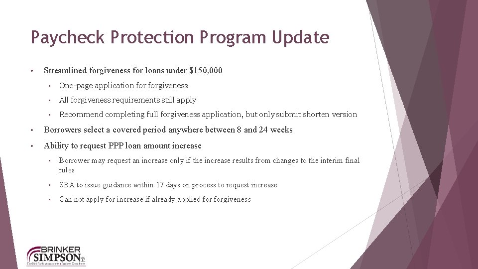 Paycheck Protection Program Update • Streamlined forgiveness for loans under $150, 000 • One-page