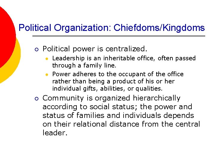 Political Organization: Chiefdoms/Kingdoms ¡ Political power is centralized. l l ¡ Leadership is an