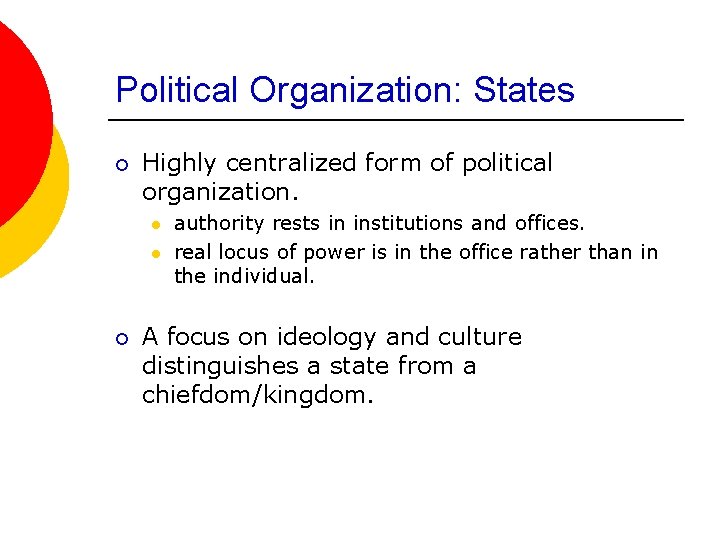 Political Organization: States ¡ Highly centralized form of political organization. l l ¡ authority